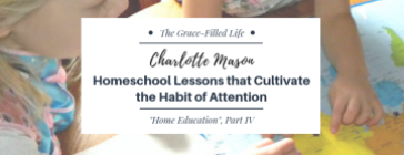 Charlotte Mason Homeschool Lessons that Cultivate the Habit of Attention (2)